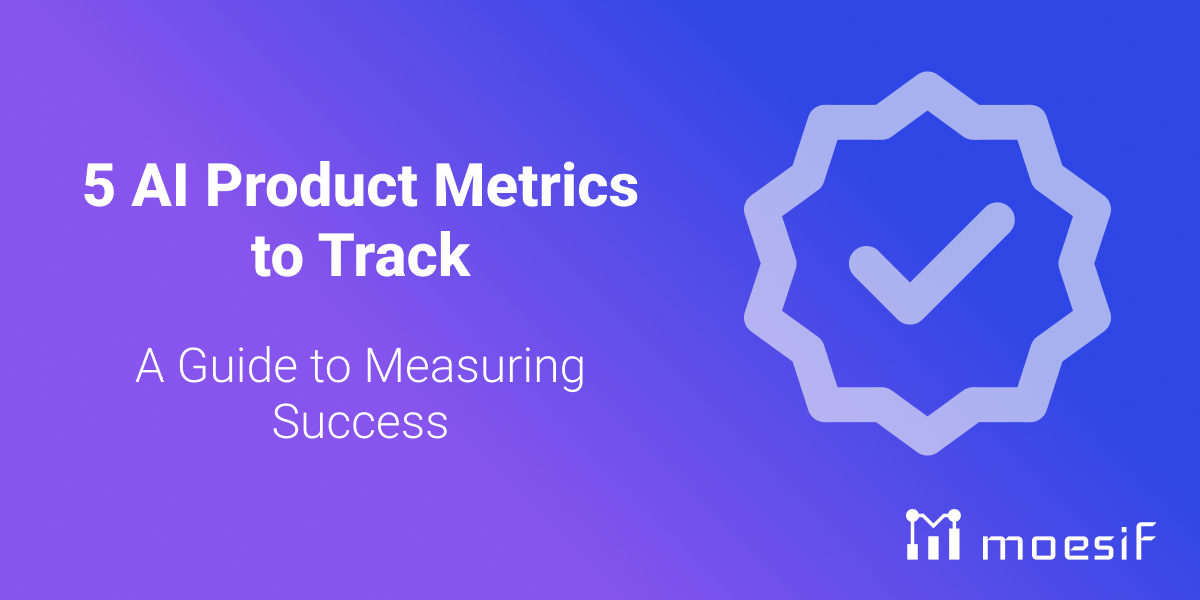 5 AI Product Metrics to Track: A Guide to Measuring Success