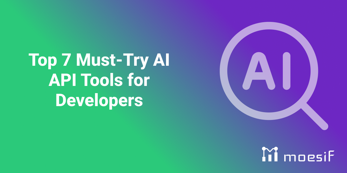 Top 7 Must-Try AI API Tools for Developers