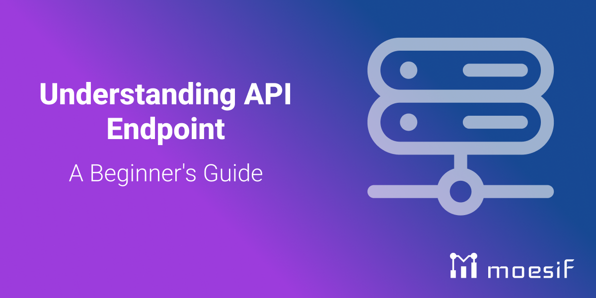 Understanding API Endpoint: A Beginner’s Guide | Moesif Blog