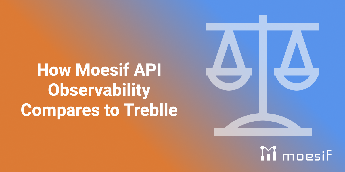 How Moesif API Observability Compares to Treblle