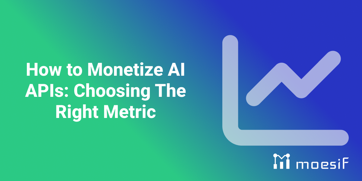 How to Monetize AI APIs: Choosing The Right Metric