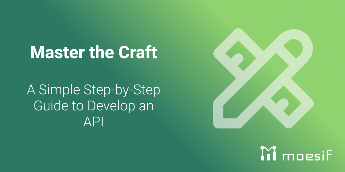 Master the Craft: A Simple Step-by-Step Guide to Develop an API