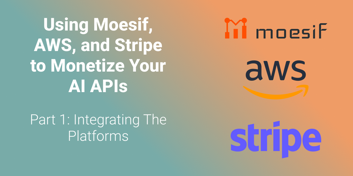 Using Moesif, AWS, and Stripe to Monetize Your AI APIs - Part 1: Integrating The Platforms