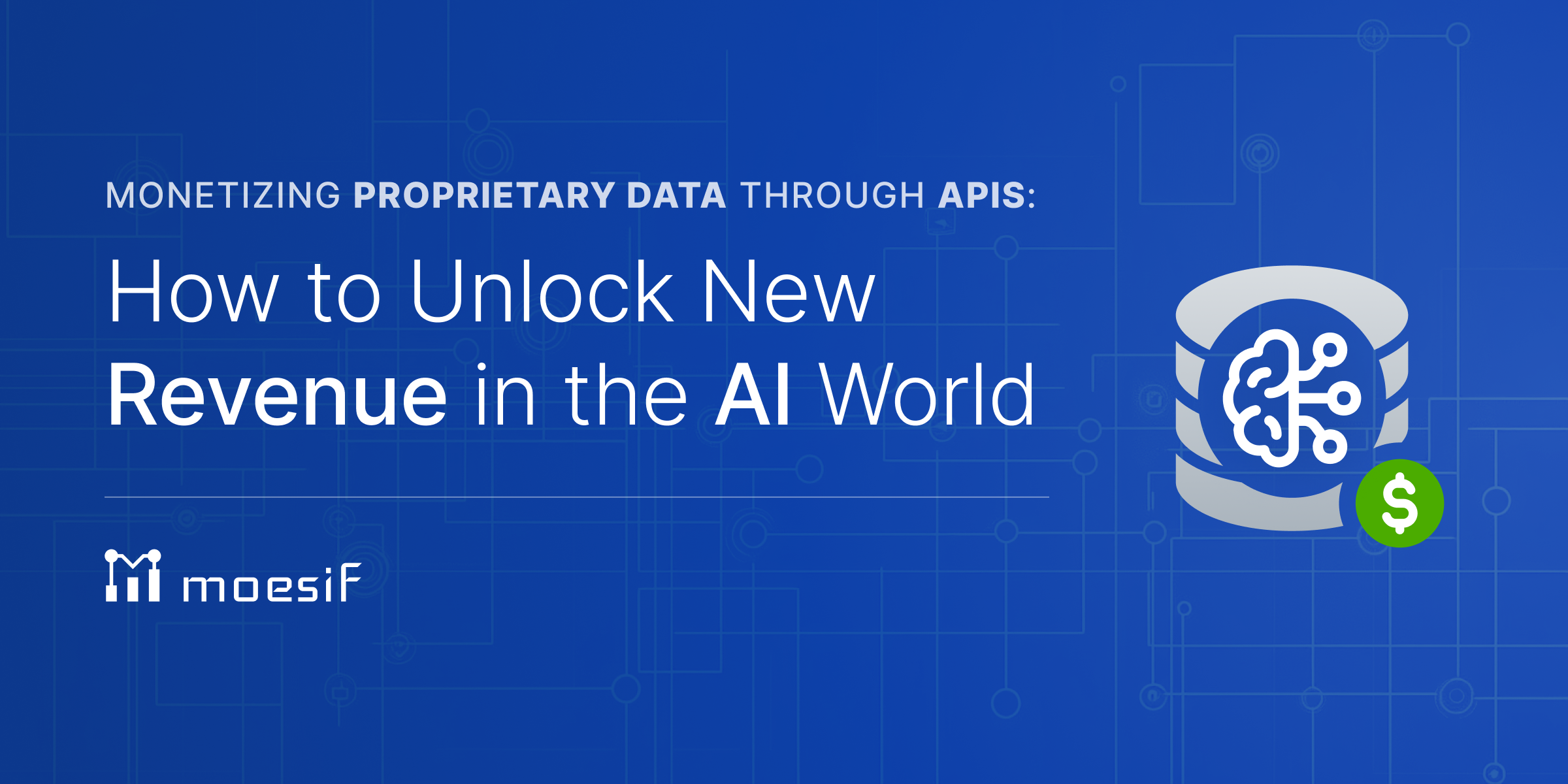 Monetizing Proprietary Data Through APIs: How to Unlock New Revenue in the AI World