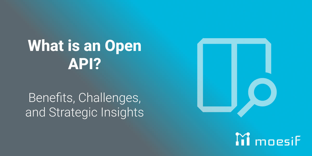 What is an Open API? Benefits, Challenges, and Strategic Insights