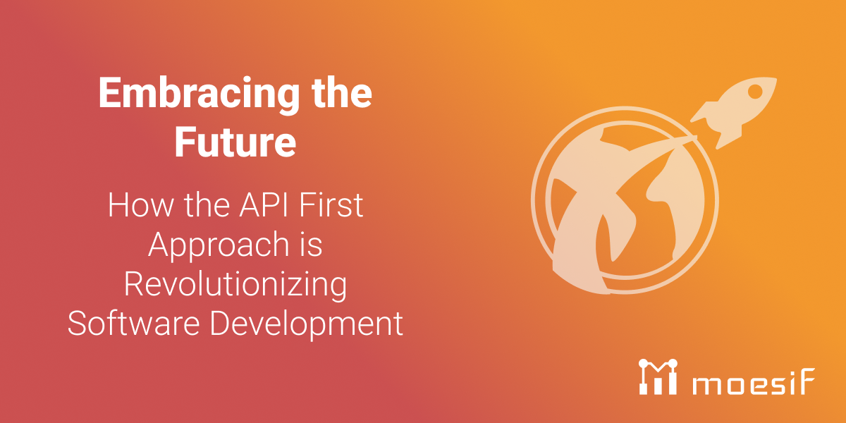 Embracing the Future: How the API First Approach is Revolutionizing Software Development