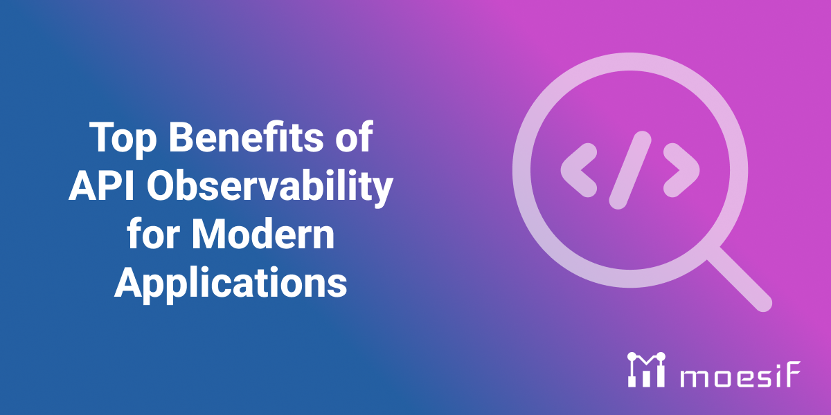 Top Benefits of API Observability for Modern Applications