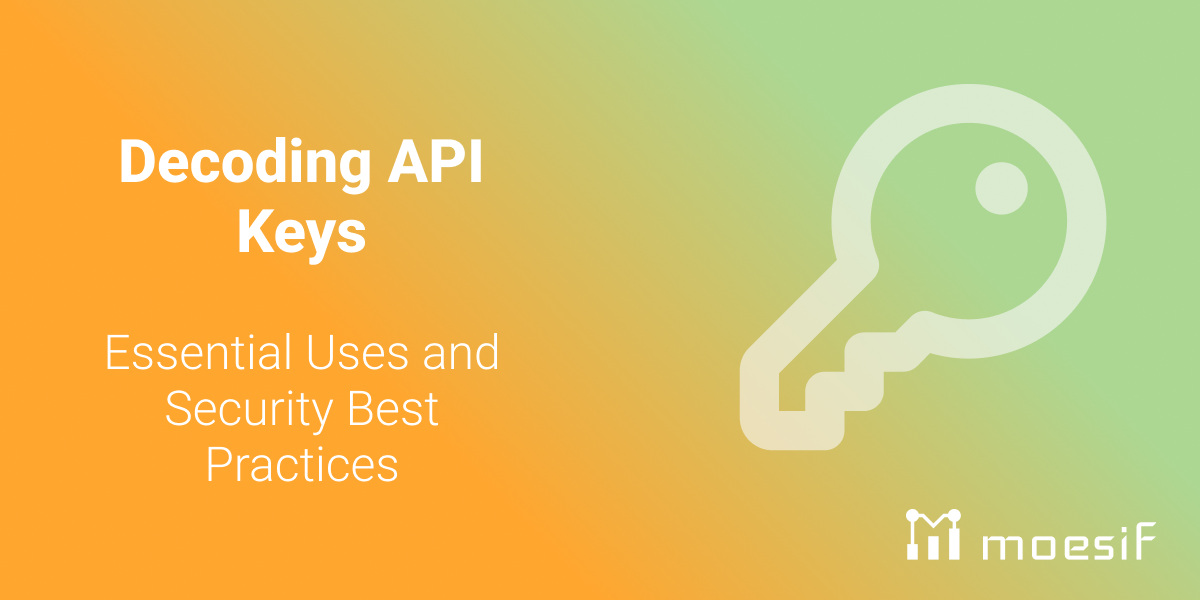 Decoding API Keys: Essential Uses and Security Best Practices
