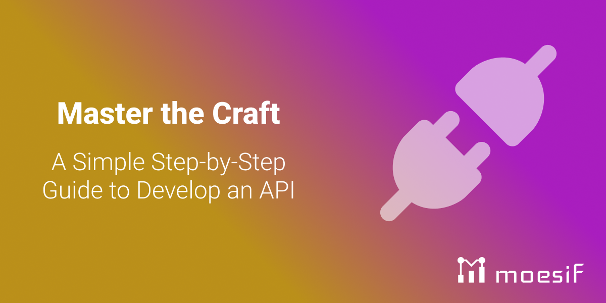 Master the Craft: A Simple Step-by-Step Guide to Develop an API