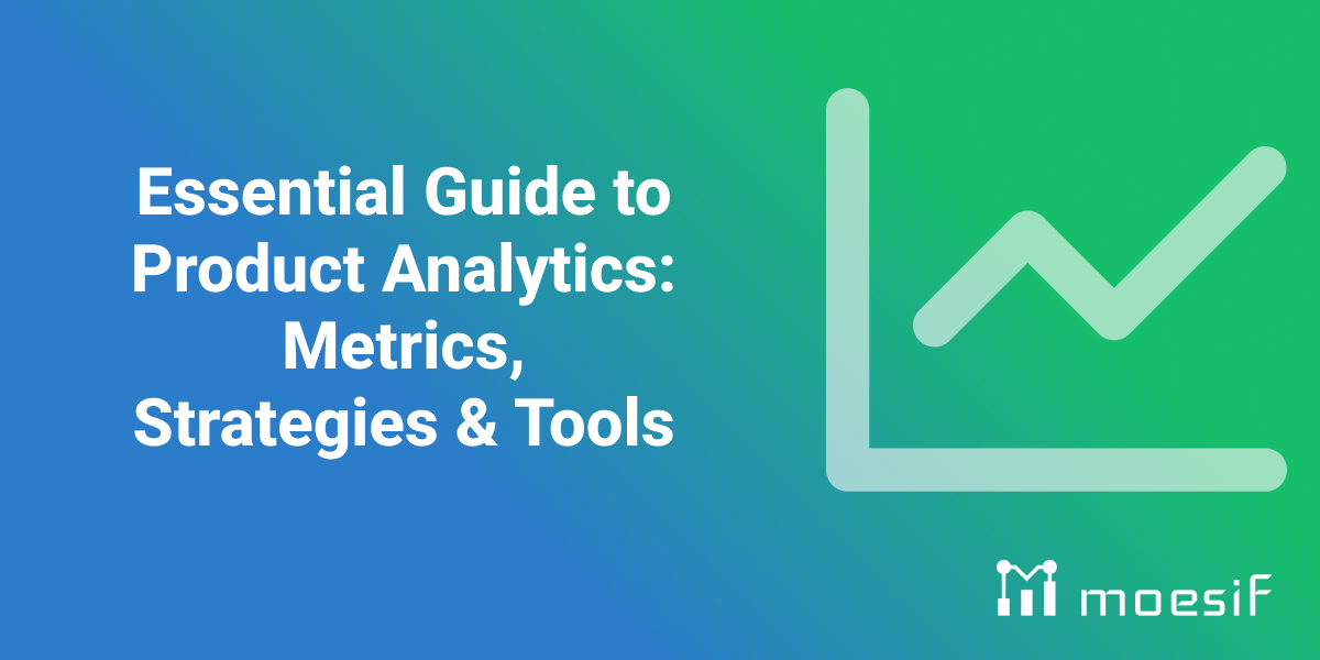 Essential Guide to Product Analytics: Metrics, Strategies & Tools