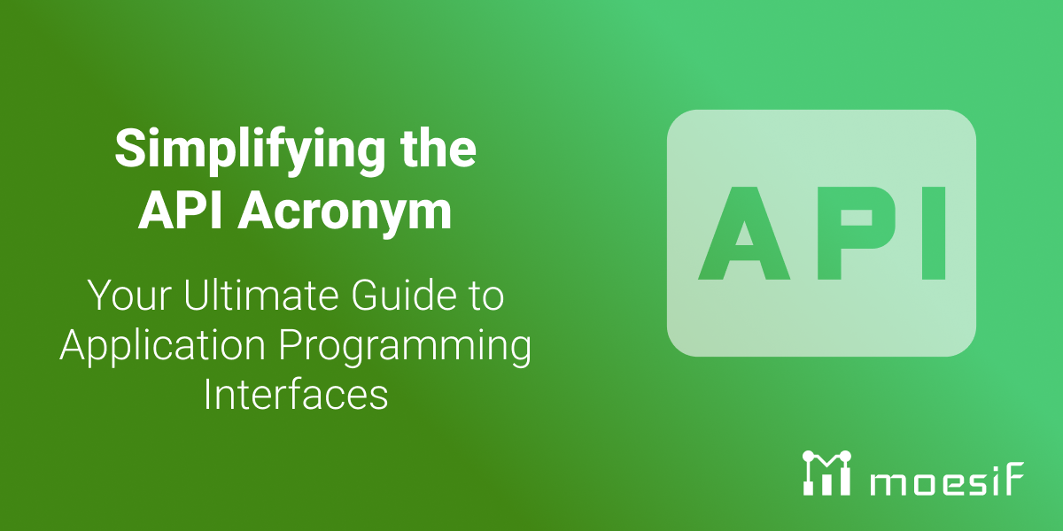 Simplifying the API Acronym: Your Ultimate Guide to Application Programming Interfaces